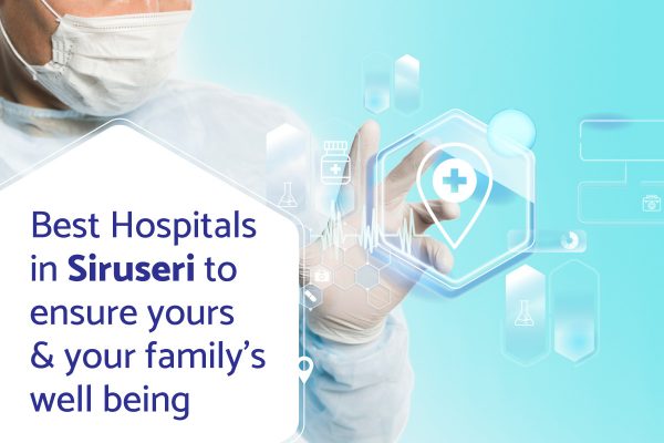 Best Hospitals in Siruseri to ensure your family’s well being