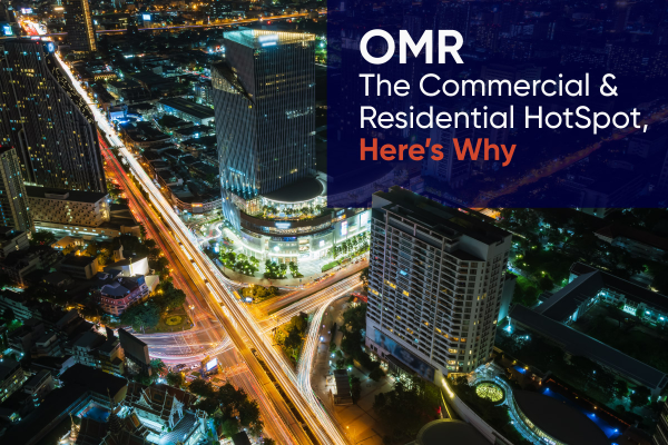 OMR – The Commercial and Residential HotSpot, Here’s Why